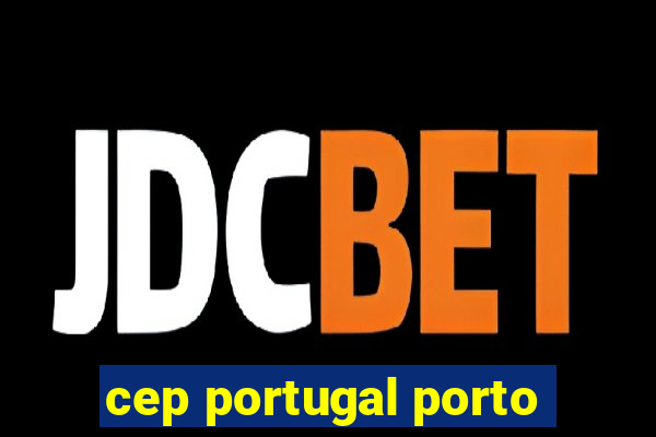 cep portugal porto